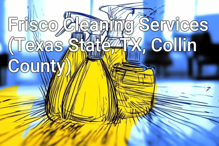 Frisco Cleaning Services (Texas State, TX, Collin County)