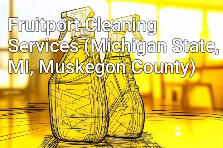 Fruitport Cleaning Services (Michigan State, MI, Muskegon County)
