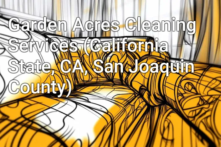 Garden Acres Cleaning Services (California State, CA, San Joaquin County)
