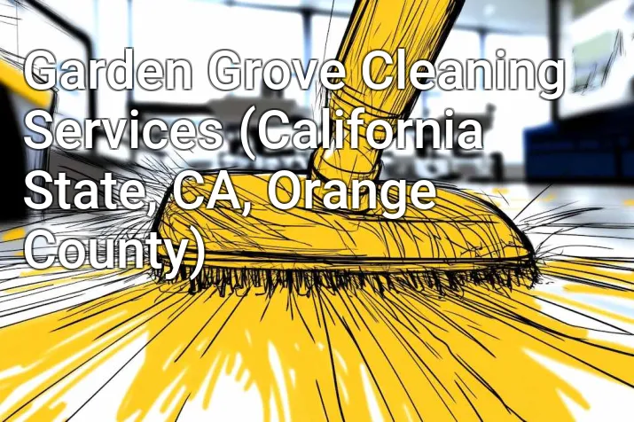 Garden Grove Cleaning Services (California State, CA, Orange County)