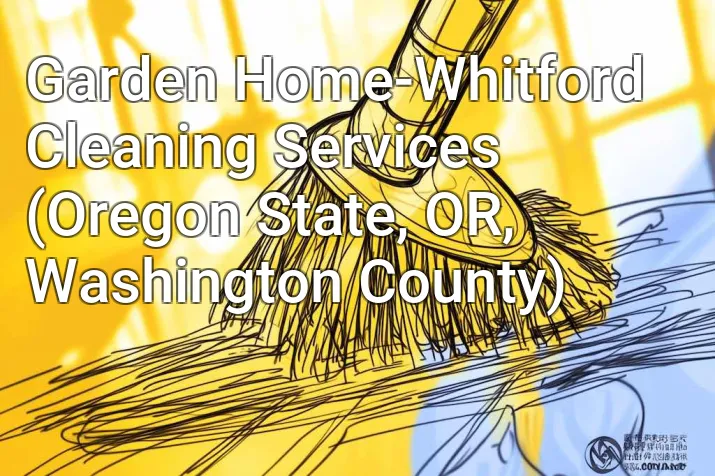 Garden Home-Whitford Cleaning Services (Oregon State, OR, Washington County)