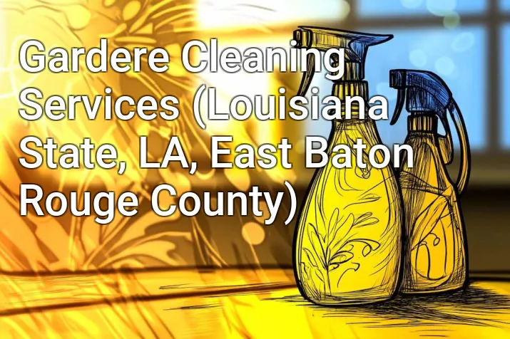 Gardere Cleaning Services (Louisiana State, LA, East Baton Rouge County)
