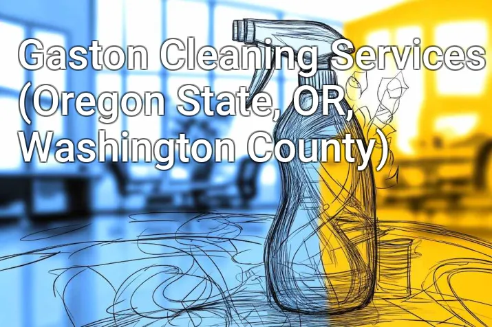 Gaston Cleaning Services (Oregon State, OR, Washington County)