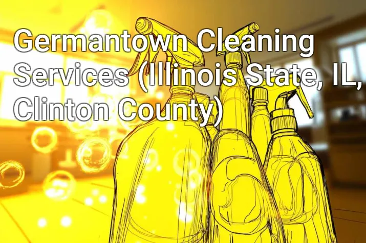 Germantown Cleaning Services (Illinois State, IL, Clinton County)