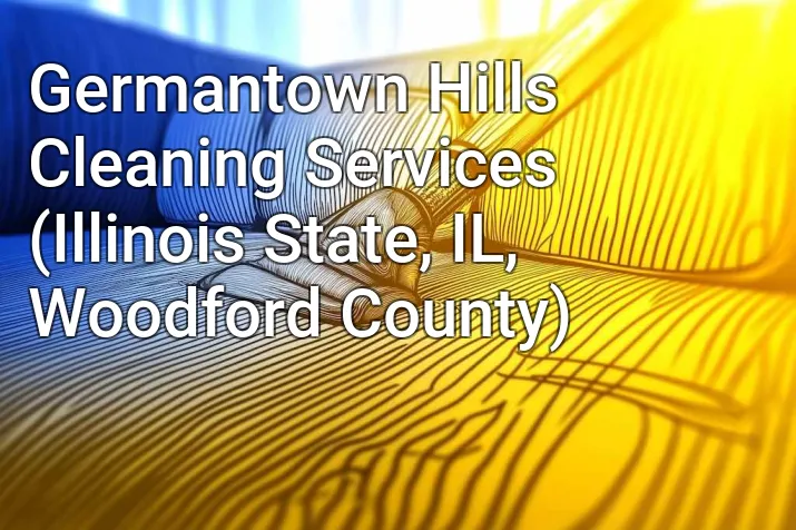 Germantown Hills Cleaning Services (Illinois State, IL, Woodford County)