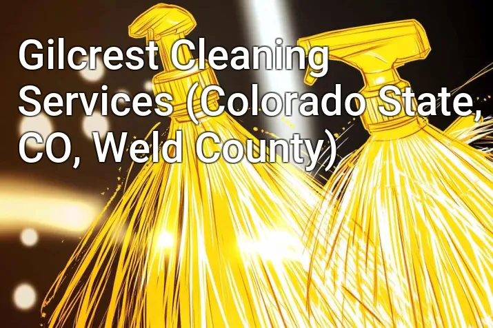 Gilcrest Cleaning Services (Colorado State, CO, Weld County)