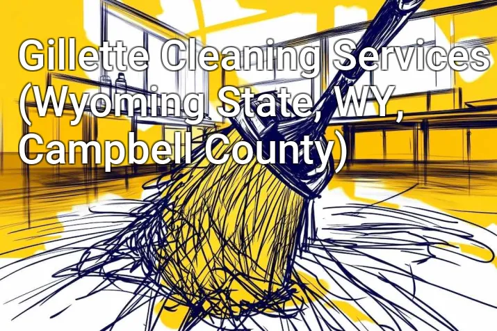 Gillette Cleaning Services (Wyoming State, WY, Campbell County)