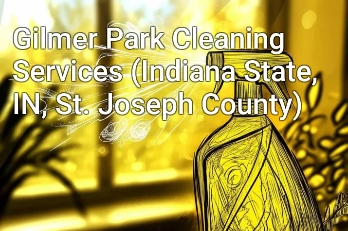 Gilmer Park Cleaning Services (Indiana State, IN, St. Joseph County)