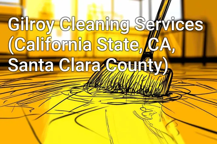 Gilroy Cleaning Services (California State, CA, Santa Clara County)