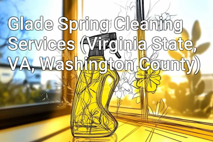 Glade Spring Cleaning Services (Virginia State, VA, Washington County)