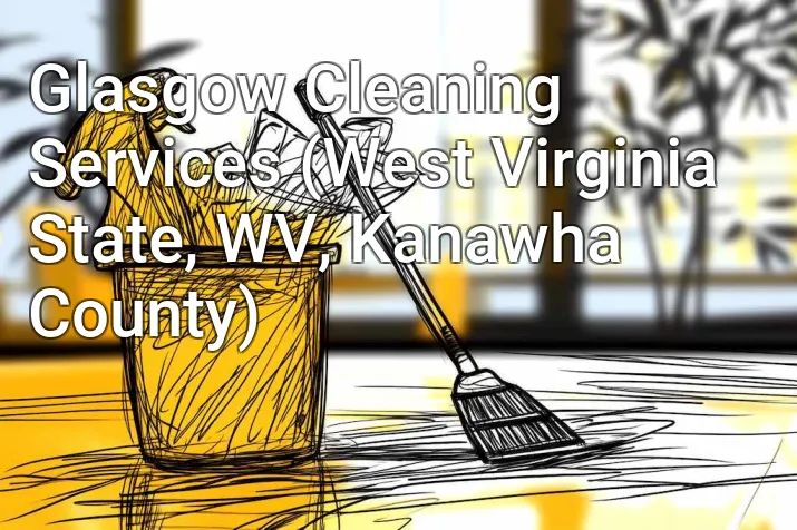 Glasgow Cleaning Services (West Virginia State, WV, Kanawha County)