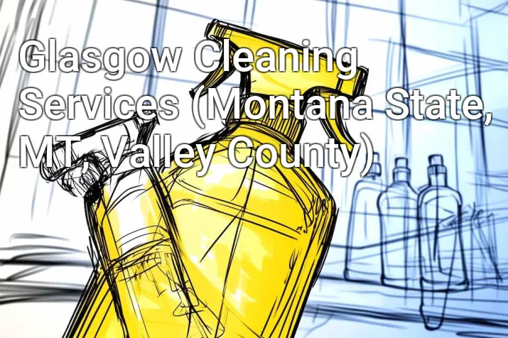 Glasgow Cleaning Services (Montana State, MT, Valley County)