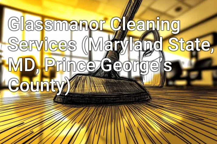 Glassmanor Cleaning Services (Maryland State, MD, Prince George’s County)