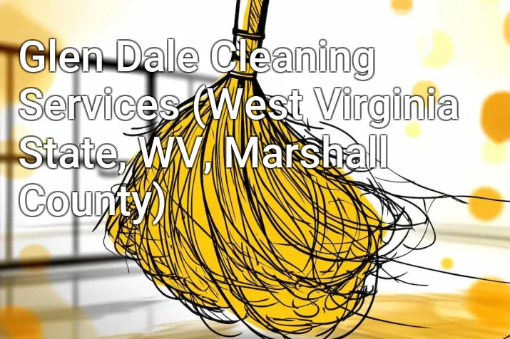 Glen Dale Cleaning Services (West Virginia State, WV, Marshall County)