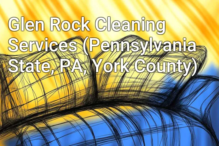 Glen Rock Cleaning Services (Pennsylvania State, PA, York County)