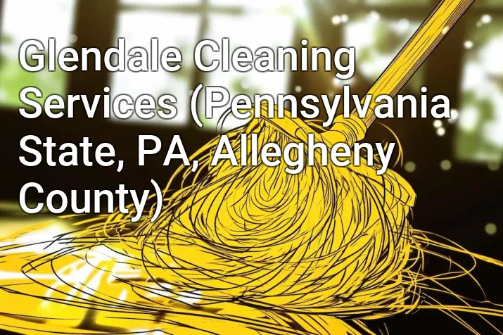 Glendale Cleaning Services (Pennsylvania State, PA, Allegheny County)