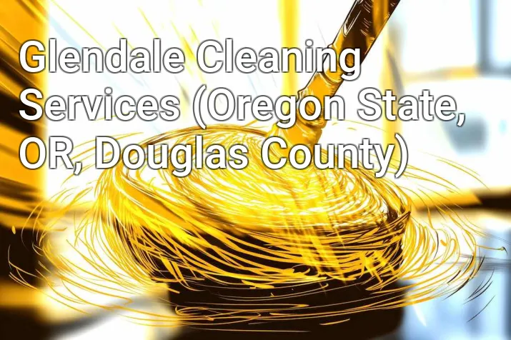 Glendale Cleaning Services (Oregon State, OR, Douglas County)
