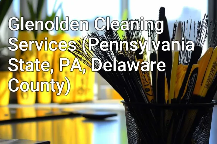 Glenolden Cleaning Services (Pennsylvania State, PA, Delaware County)