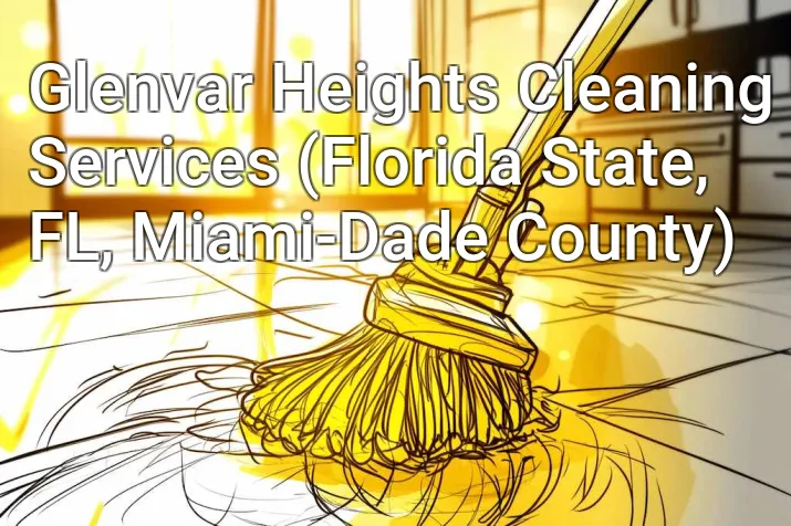 Glenvar Heights Cleaning Services (Florida State, FL, Miami-Dade County)