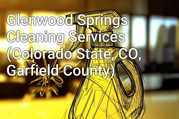 Glenwood Springs Cleaning Services (Colorado State, CO, Garfield County)
