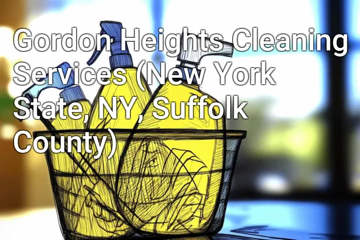 Gordon Heights Cleaning Services (New York State, NY, Suffolk County)