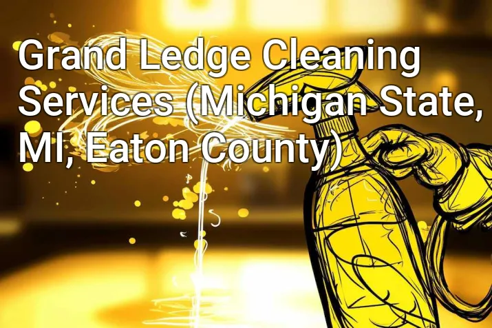 Grand Ledge Cleaning Services (Michigan State, MI, Eaton County)