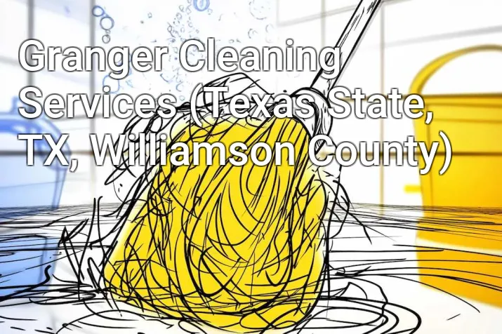 Granger Cleaning Services (Texas State, TX, Williamson County)