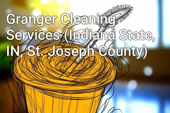 Granger Cleaning Services (Indiana State, IN, St. Joseph County)