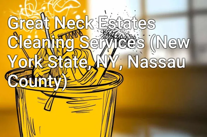 Great Neck Estates Cleaning Services (New York State, NY, Nassau County)