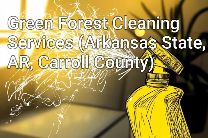 Green Forest Cleaning Services (Arkansas State, AR, Carroll County)