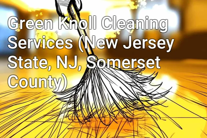 Green Knoll Cleaning Services (New Jersey State, NJ, Somerset County)