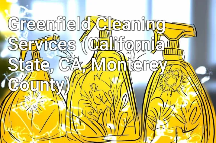 Greenfield Cleaning Services (California State, CA, Monterey County)