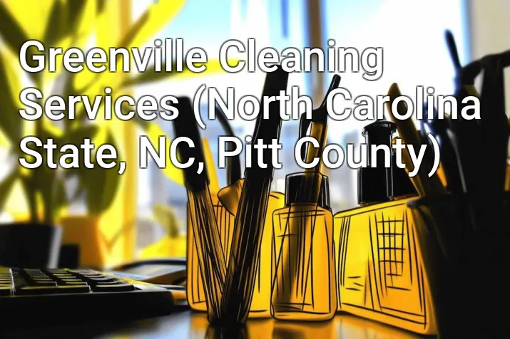 Greenville Cleaning Services (North Carolina State, NC, Pitt County)