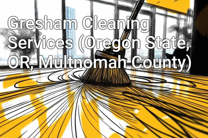 Gresham Cleaning Services (Oregon State, OR, Multnomah County)