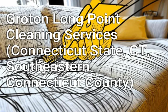 Groton Long Point Cleaning Services (Connecticut State, CT, Southeastern Connecticut County)