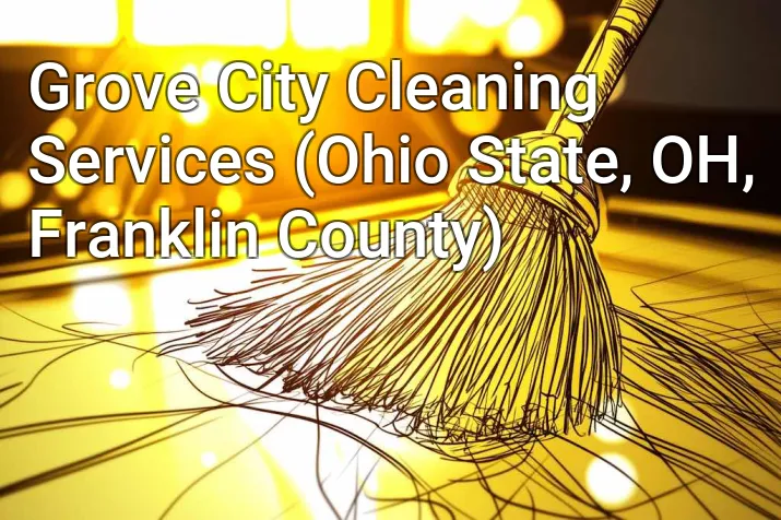 Grove City Cleaning Services (Ohio State, OH, Franklin County)
