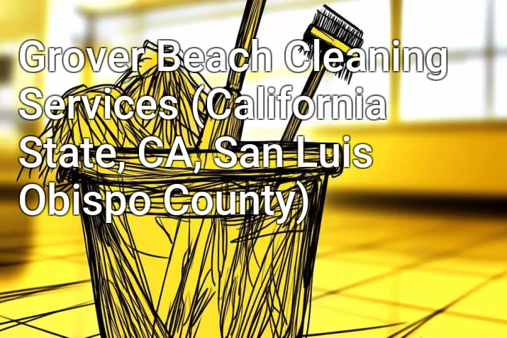 Grover Beach Cleaning Services (California State, CA, San Luis Obispo County)