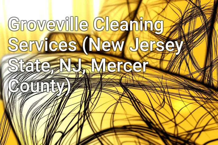 Groveville Cleaning Services (New Jersey State, NJ, Mercer County)