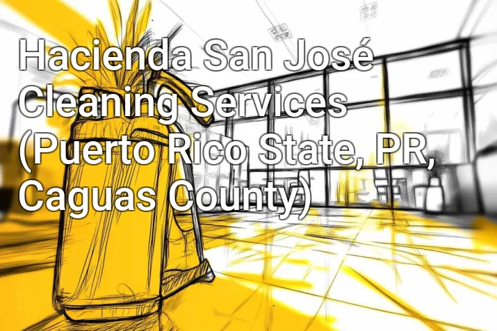 Hacienda San José Cleaning Services (Puerto Rico State, PR, Caguas County)