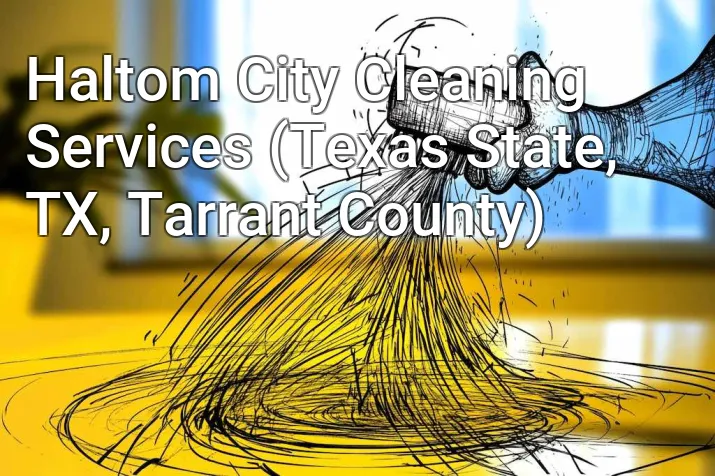 Haltom City Cleaning Services (Texas State, TX, Tarrant County)