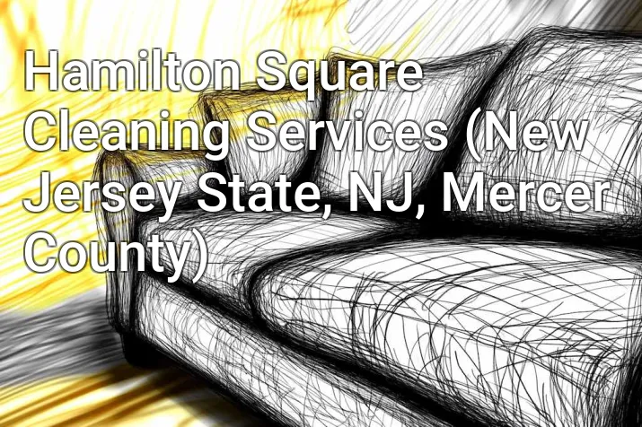Hamilton Square Cleaning Services (New Jersey State, NJ, Mercer County)