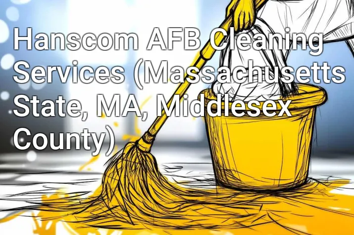 Hanscom AFB Cleaning Services (Massachusetts State, MA, Middlesex County)