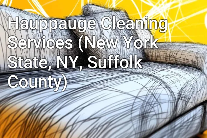 Hauppauge Cleaning Services (New York State, NY, Suffolk County)