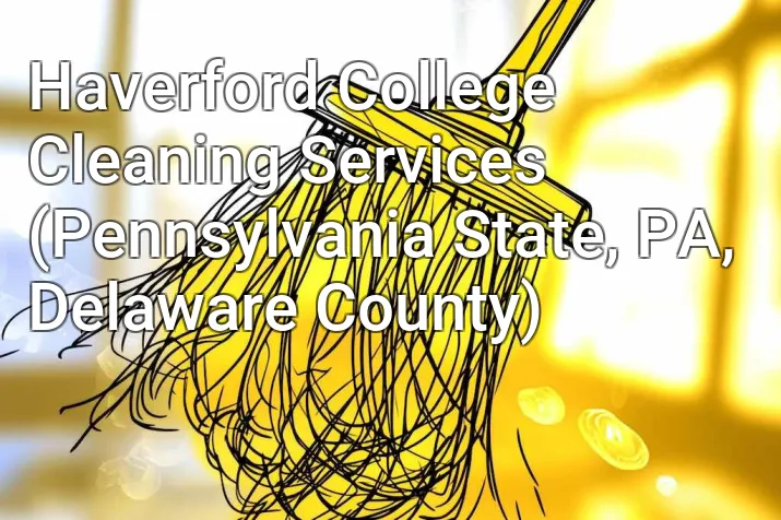 Haverford College Cleaning Services (Pennsylvania State, PA, Delaware County)