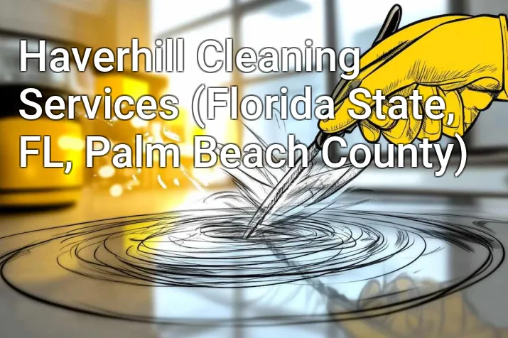 Haverhill Cleaning Services (Florida State, FL, Palm Beach County)