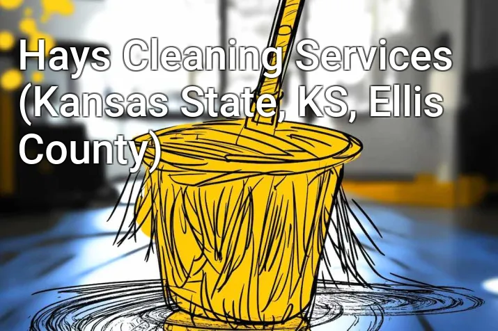 Hays Cleaning Services (Kansas State, KS, Ellis County)