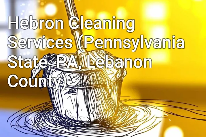 Hebron Cleaning Services (Pennsylvania State, PA, Lebanon County)
