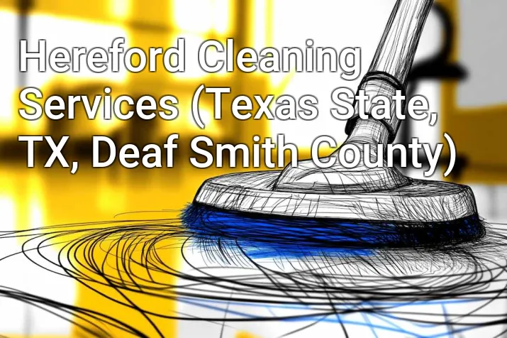 Hereford Cleaning Services (Texas State, TX, Deaf Smith County)