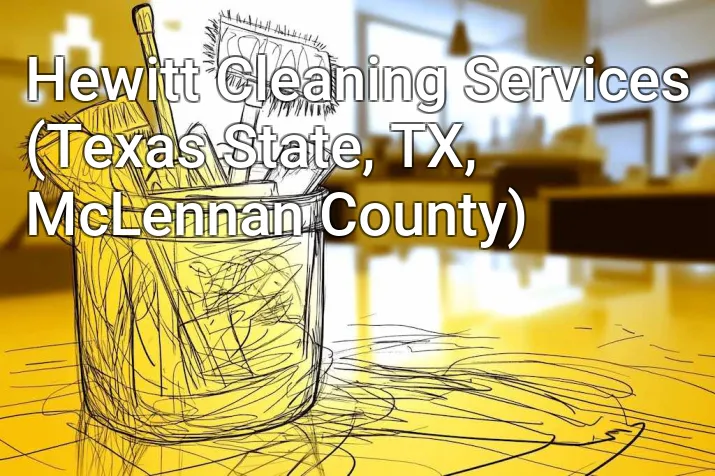 Hewitt Cleaning Services (Texas State, TX, McLennan County)