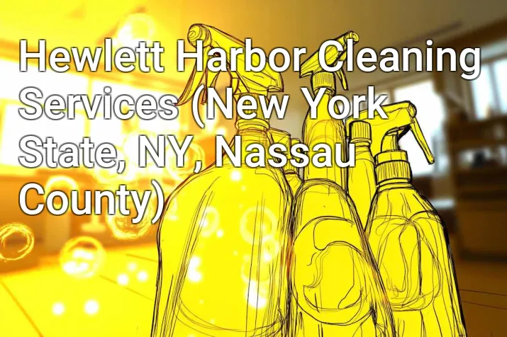 Hewlett Harbor Cleaning Services (New York State, NY, Nassau County)